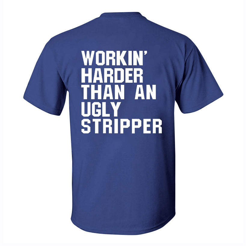 Workin' Harder Than An Ugly Stripper Printed Men's T-shirt