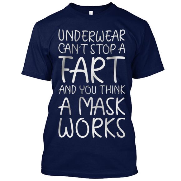 Underwear Can't  Stop A Fart And You Think A Mask Works T-shirt