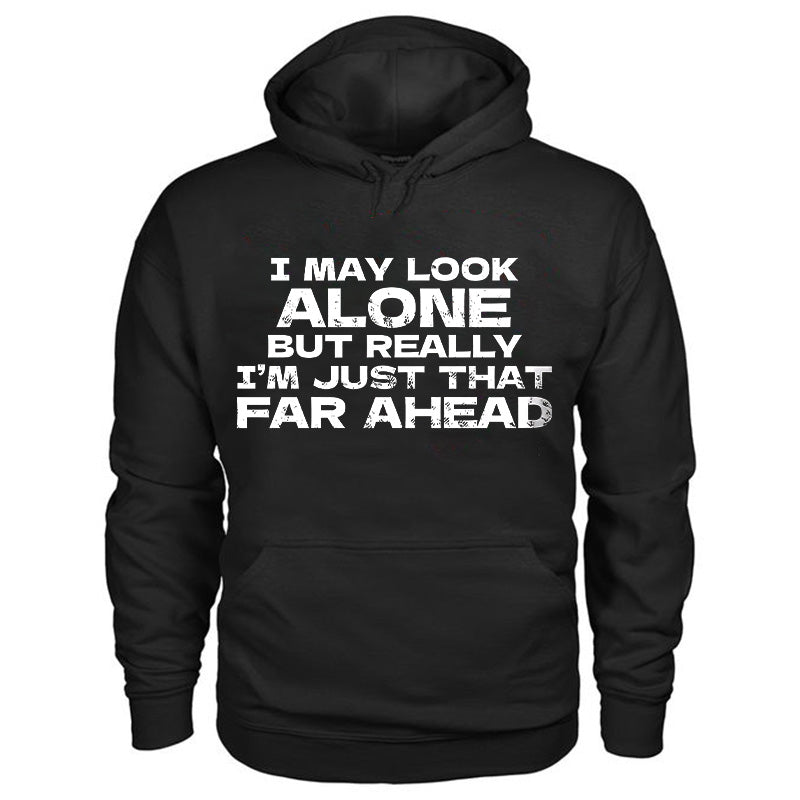I May Look Alone But Really I'm Just That Far Ahead Fashion Hoodie