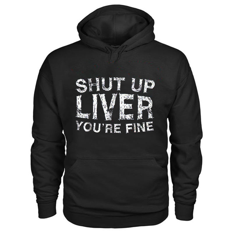 Shut Up Liver You're Fine Printed Men's Loose Casual Hoodie