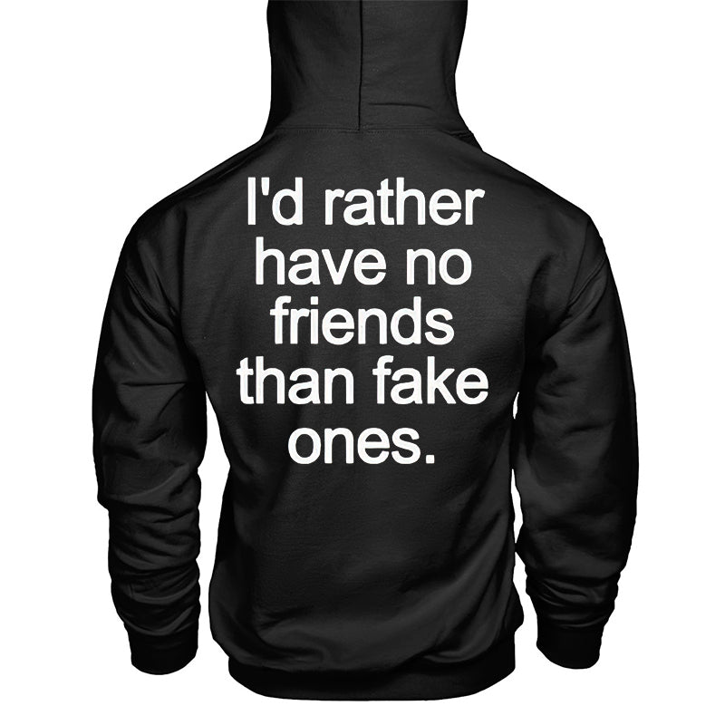 I'd Rather Have No Friends Than Fake Ones Printed Hoodie