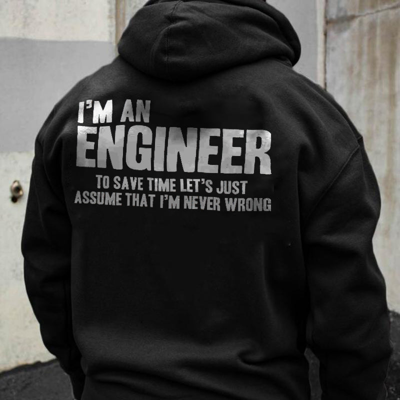 I'm An Engineer To Save Time Let's Just Assume That I'm Never Wrong Hoodie