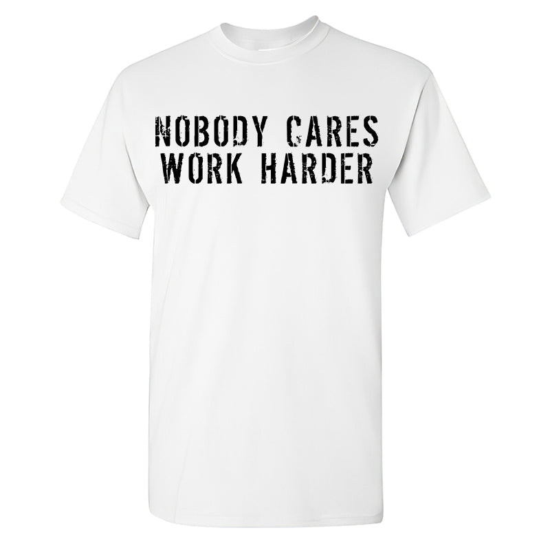 Nobody Cares Work Harder Men's T-shirt