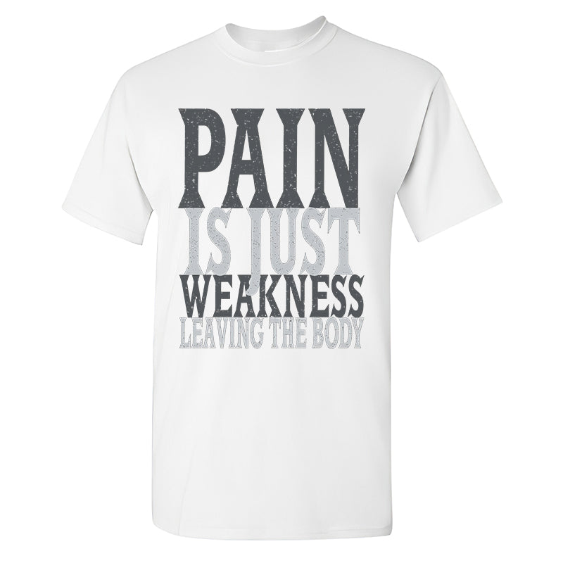 Pain Is Just Weakness Leaving The Body Printed T-shirt