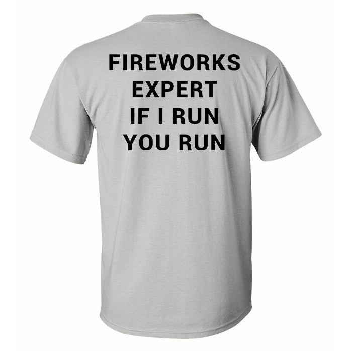 Fireworks Expert If I Run You Run Printed T-shirt