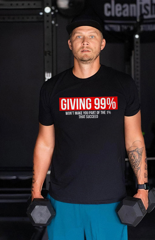 Giving 99% Won't Make You Part Of The 1% That Succeed Printed T-shirt