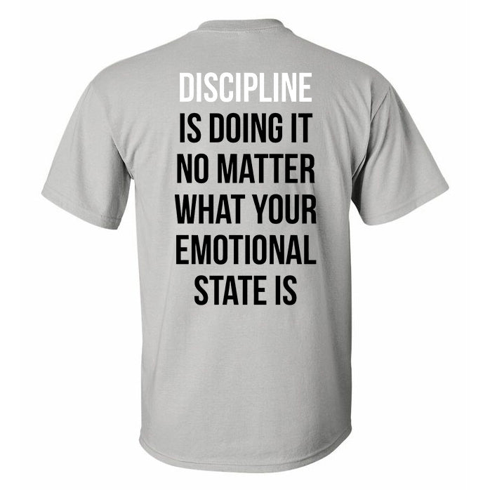 Discipline Is Doing It  No Matter What Your Emotional State Is Printed T-shirt