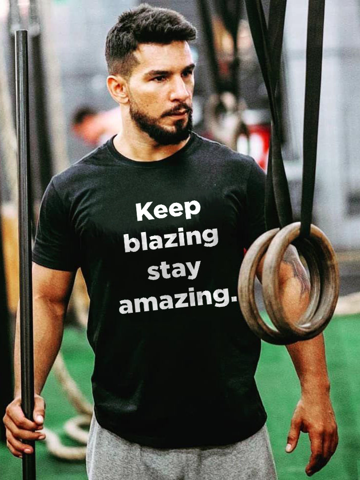 Keep Blazing Stay Amazing Printed T-shirt