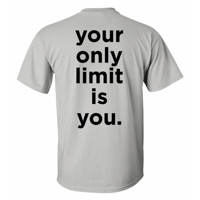 Your Only Limit Is You Printed T-shirt