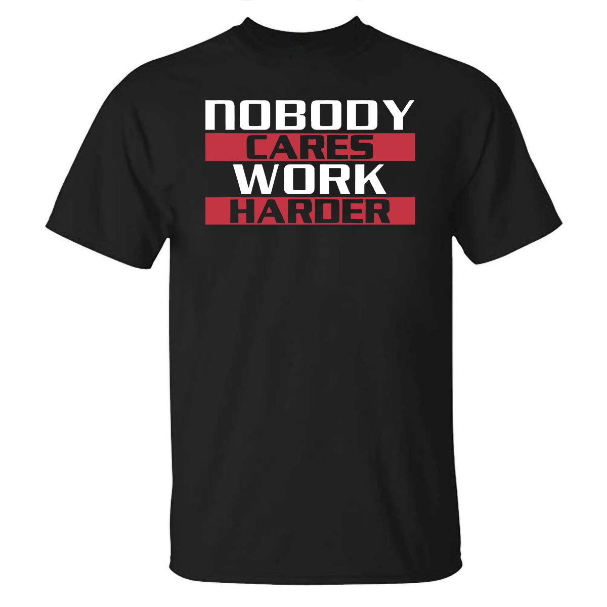 Nobody Cares Work Harder Printed T-shirt