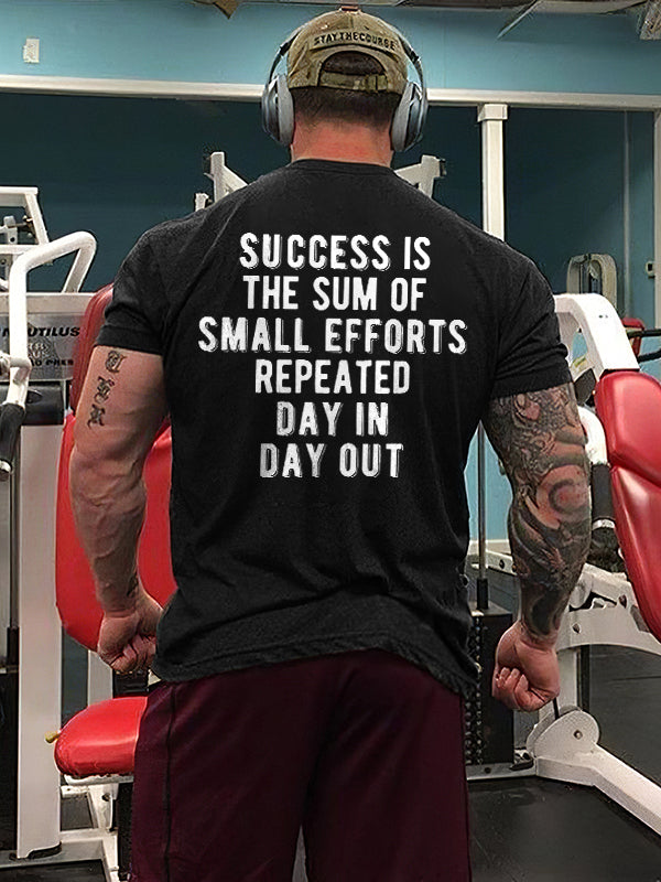 Success Is The Sum Of Small Efforts Repeated Day In Day Out Printed T-shirt