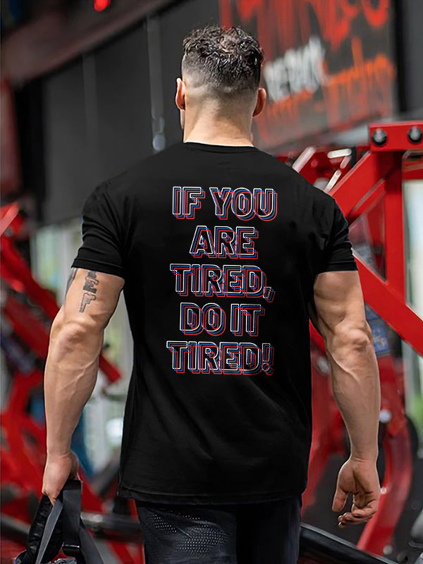 If You Are Tired Do It Tired Printed T-shirt