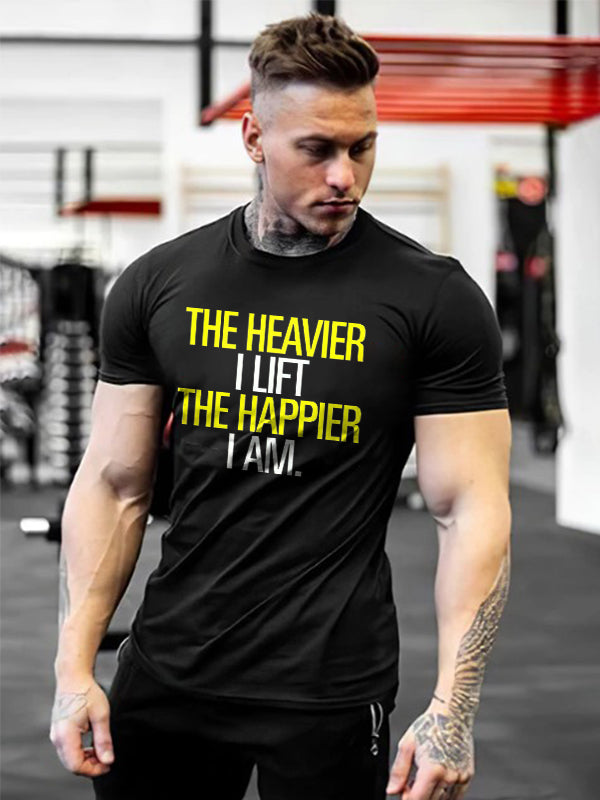 The Heavier I Lift The Happier I Am Printed T-shirt