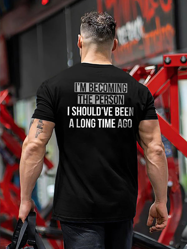 I'm Becoming The Person I Should've Been A Long Time Ago Printed T-shirt