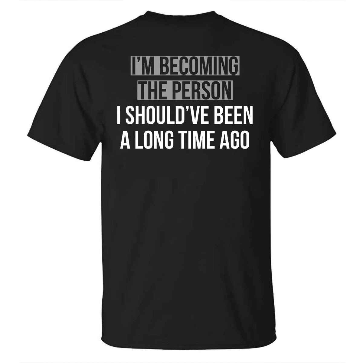 I'm Becoming The Person I Should've Been A Long Time Ago Printed T-shirt