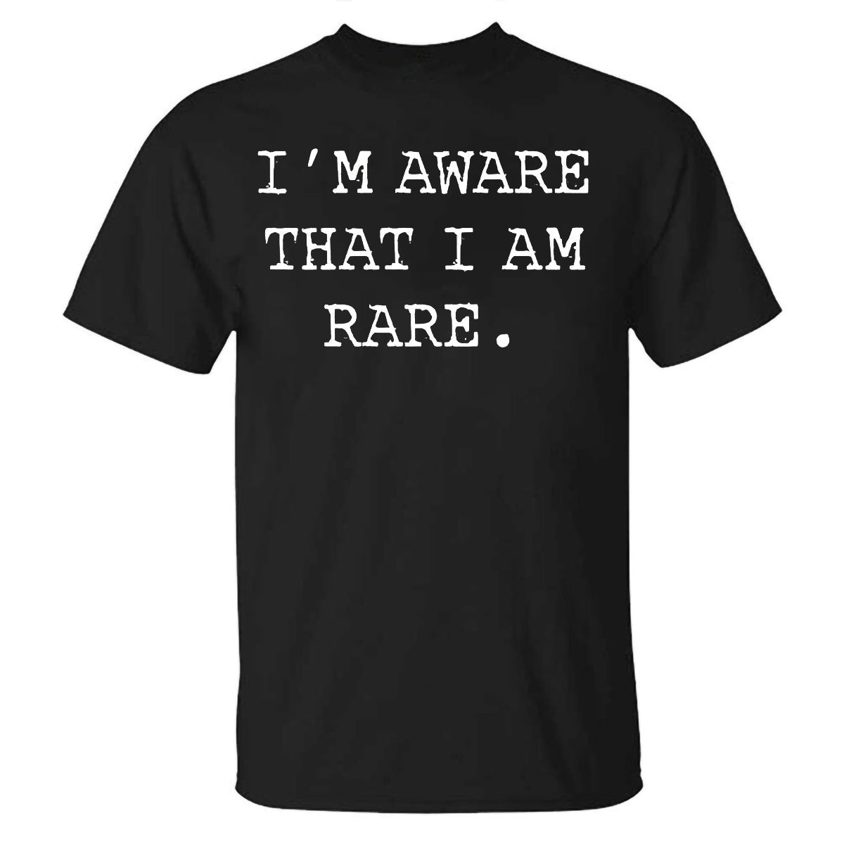 I'm Aware That I Am Rare Printed T-shirt