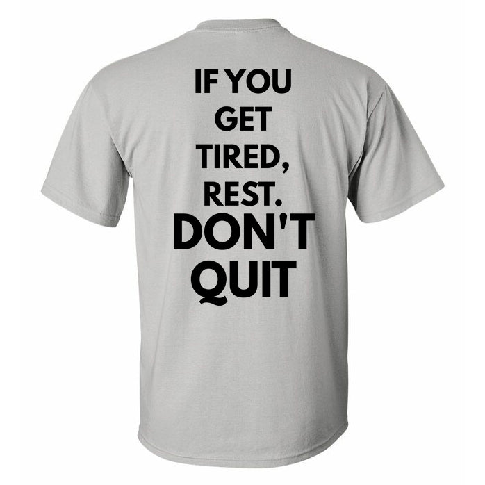If You Get Tired, Rest. Don't Quit Printed T-shirt