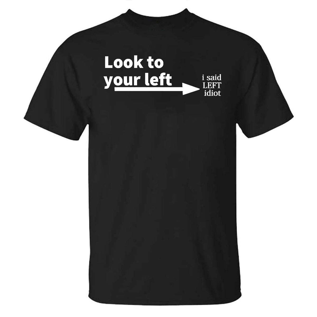 Look To Your Left I Said Left I Diot Letter Print Men's  T-Shirt