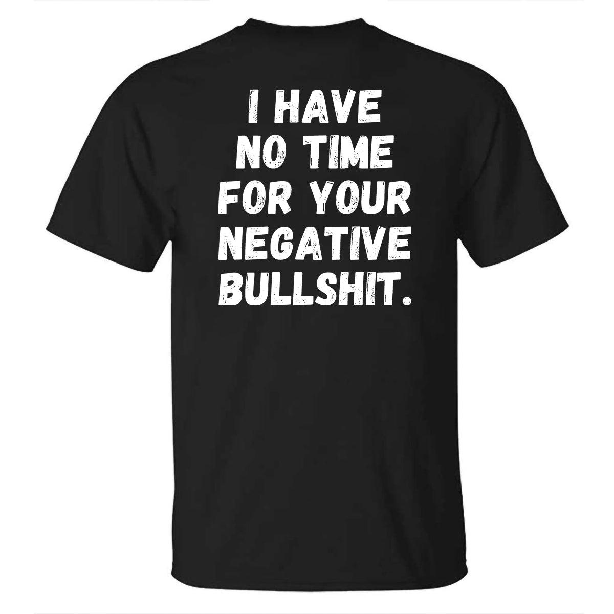 I Have No Time For Your Negative Bullshit Printed Casual T-shirt