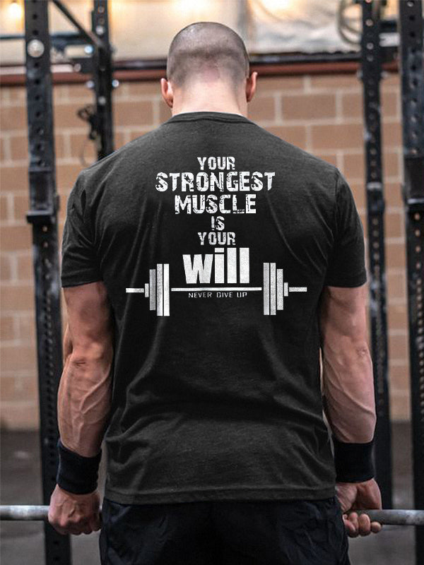 Your Strongest Muscle Is Your Will Never Give Up Printed Casual T-shirt