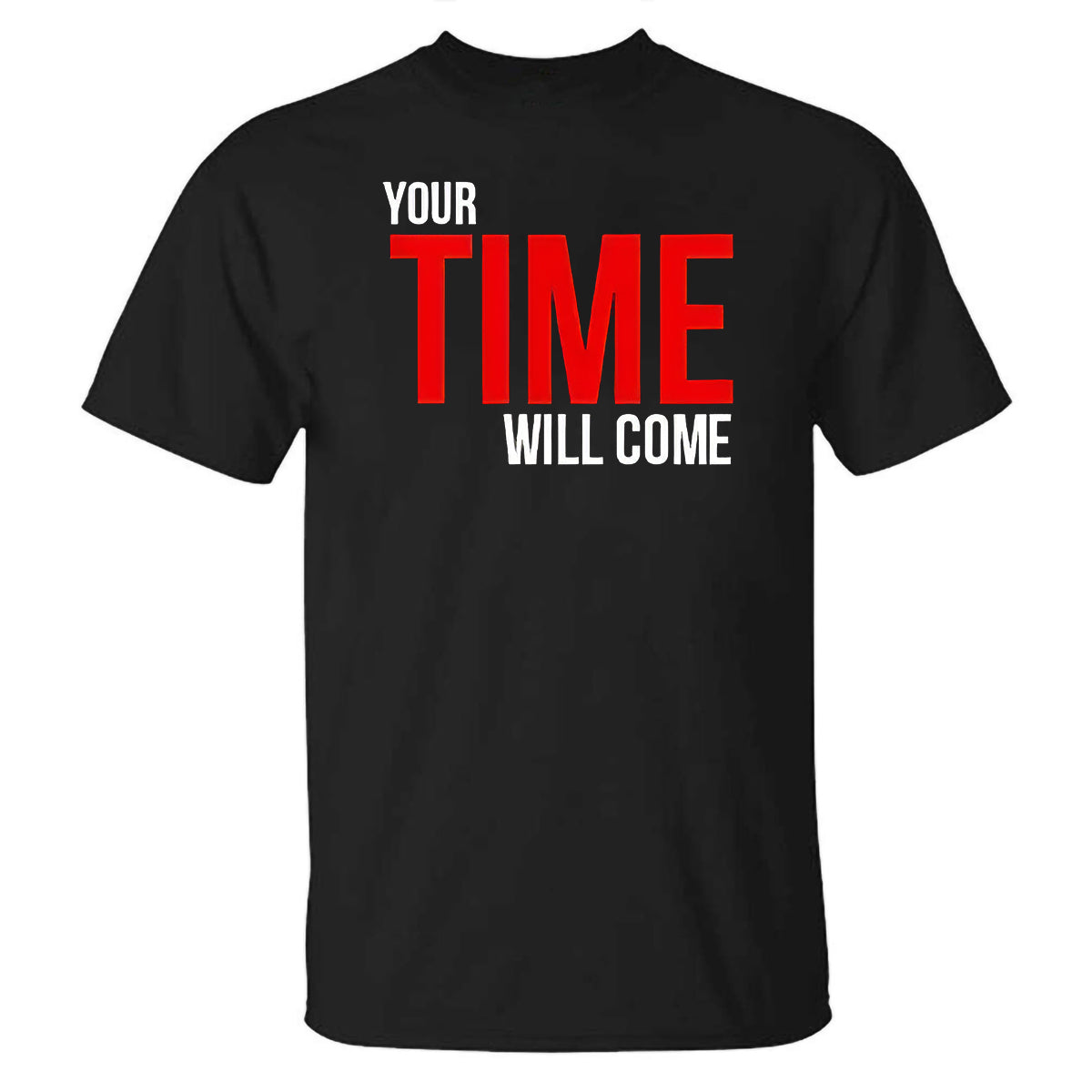Your Time Will Come Printed T-shirt