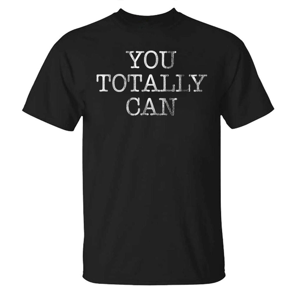 You Totally Can Printed T-shirt
