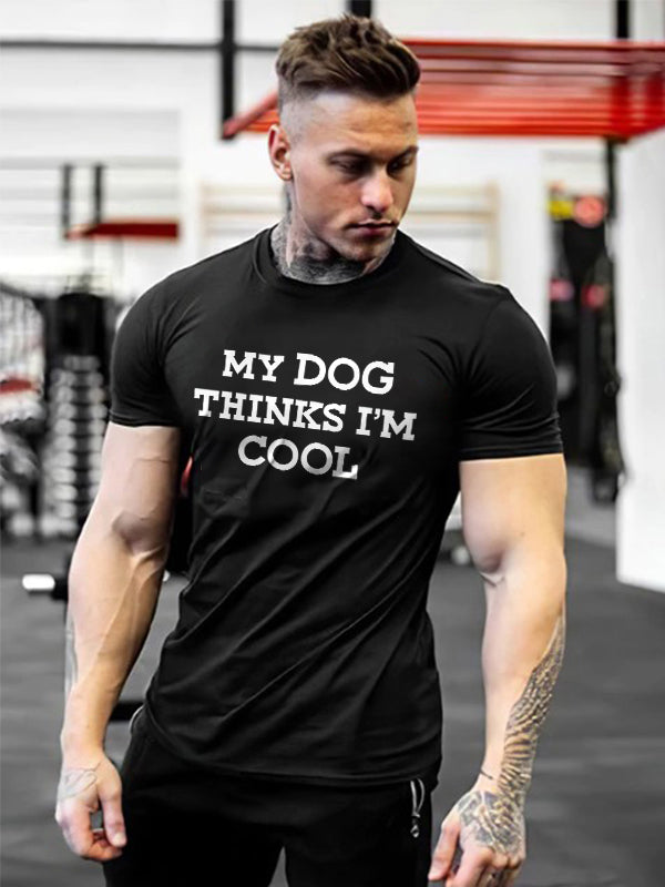 My Dog Thinks I'm Cool Printed T-shirt