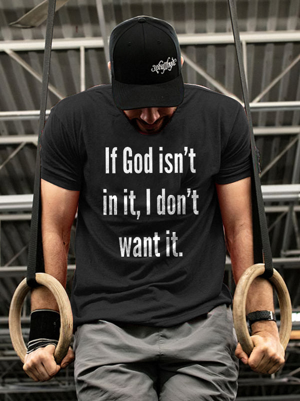 If God isn't in it, I don't want it Printed Casual T-shirt