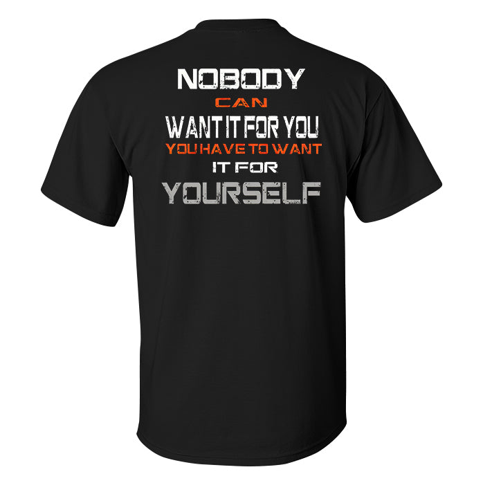 Nobody Can Want It For You You Have To Want It For Yourself Printed Men's T-shirt