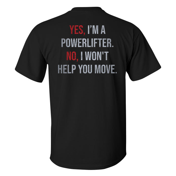 Yes, I'm A Powerlifter. No, I Won't Help You Move Printed Men's T-shirt
