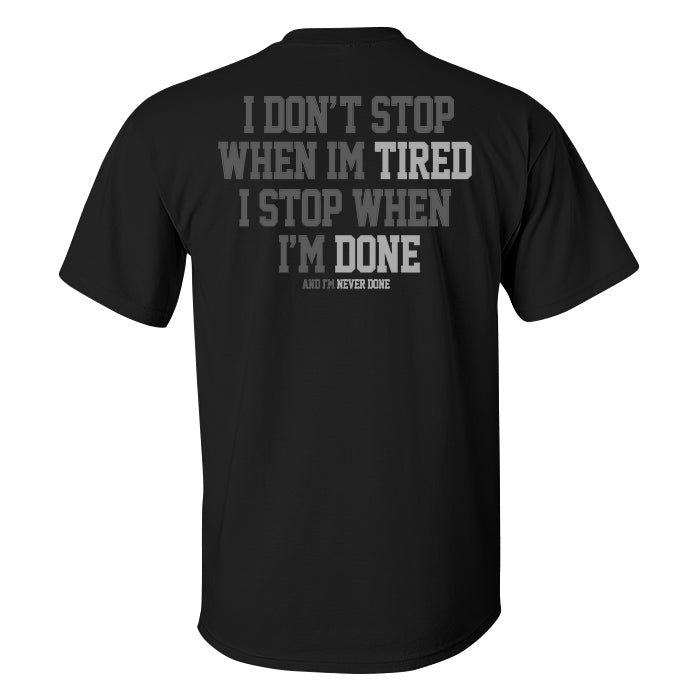 I Don't Stop When Im Tired I Stop When I'm Done Printed Men's T-shirt