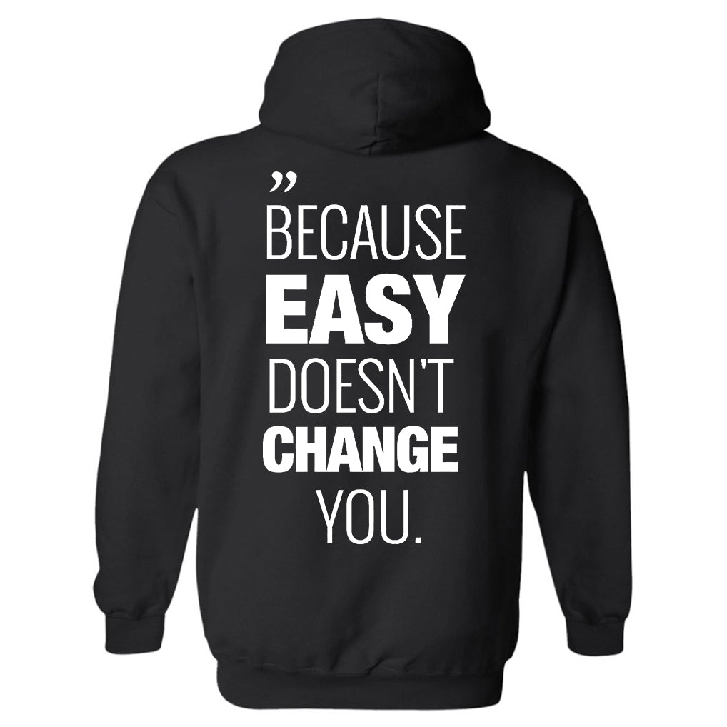 Because Easy Doesn't Change You Printed Men's Hoodie