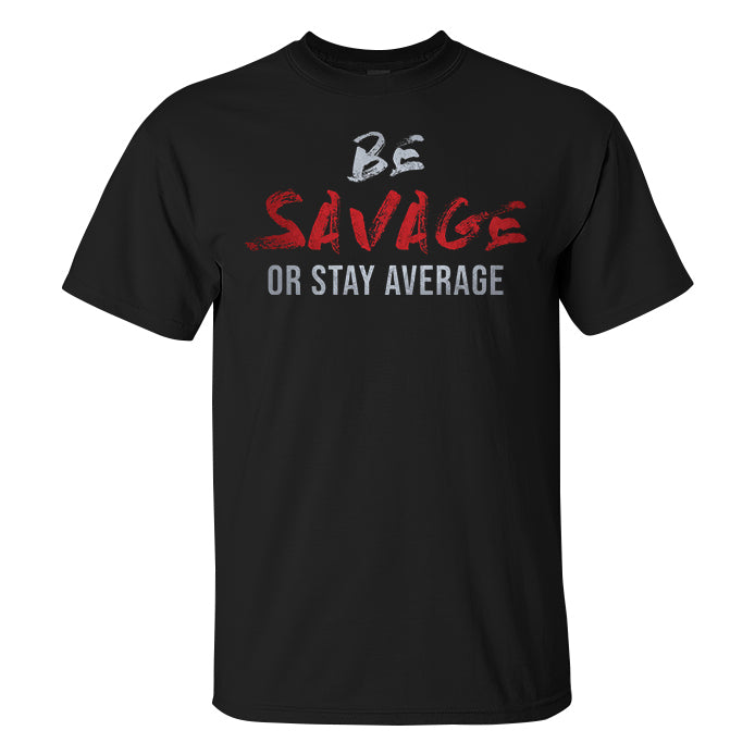 Be Savage Or Stay Average Printed Men's T-shirt