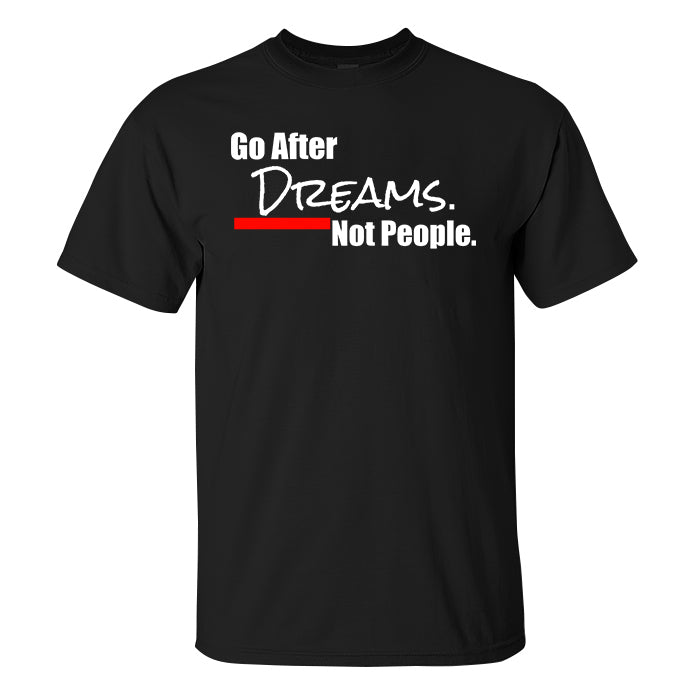 Go After Dreams. Not People Printed Casual Men's T-shirt