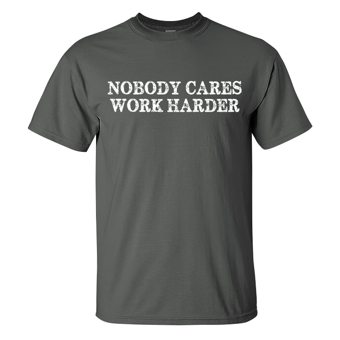 Nobody Cares Work Harder Printed Casual Men's T-shirt