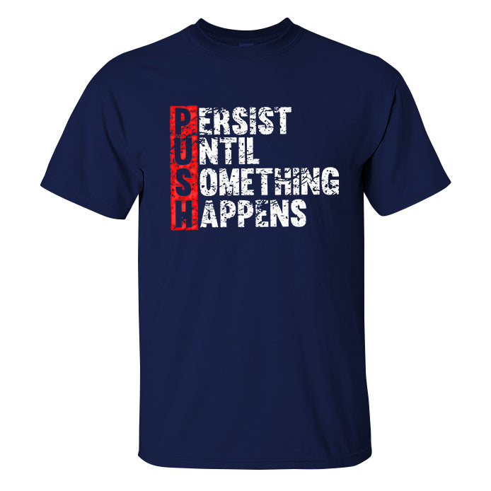 Push Until Something Happens Printed T-shirt