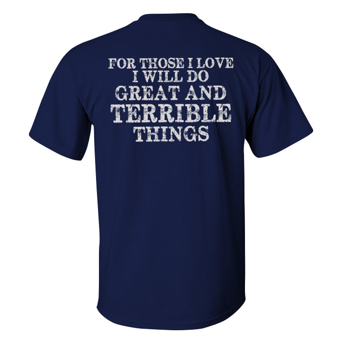 For Those I Love I Will Do Great And Terrible Things Printed T-shirt