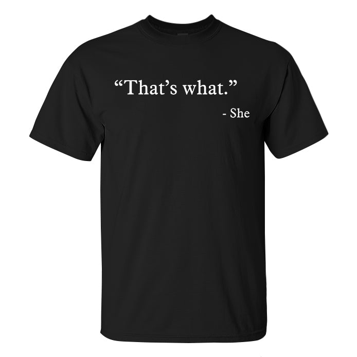 "That's  What." She Print Men'S T-Shirt